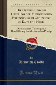  Die Grenzen Und Der Ursprung Der Menschlichen Erkenntni Im Gegensatze Zu Kant Und Hegel