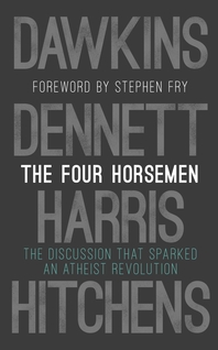  The Four Horsemen  The Discussion that Sparked an Atheist Revolution  Foreword by Stephen Fry