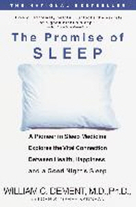 Promise of Sleep: A Pioneer in Sleep Medicine Explores the Vital Connection Between Health, Happines