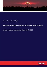  Extracts from the Letters of James, Earl of Elgin