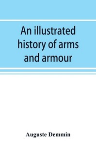  An illustrated history of arms and armour