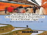  Citizenship and Citizenship Education in a Global Age; Politics, Policies, and Practices in China