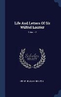  Life and Letters of Sir Wilfrid Laurier; Volume 2