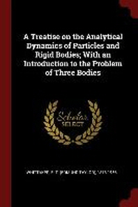  A Treatise on the Analytical Dynamics of Particles and Rigid Bodies; With an Introduction to the Problem of Three Bodies