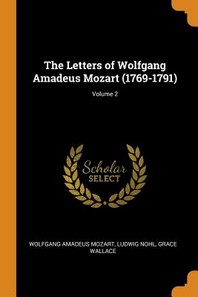  The Letters of Wolfgang Amadeus Mozart (1769-1791); Volume 2