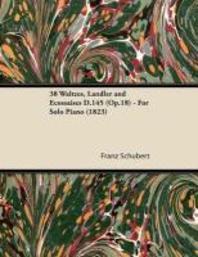  38 Waltzes, Landler and Ecossaises D.145 (Op.18) - For Solo Piano (1823)