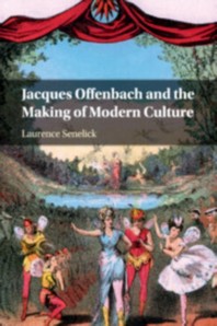  Jacques Offenbach and the Making of Modern Culture
