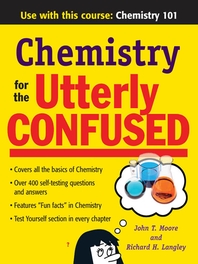  Chemistry for the Utterly Confused