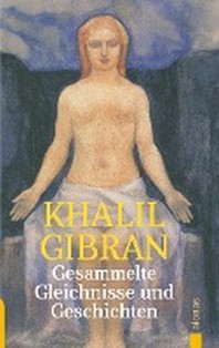  Gesammelte Gleichnisse und  Geschichten. Khalil Gibran