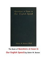  영어로 말하기에서 문제점에 질문들. The Book of Questions at Issue in Our English Speech,by Edwin W. Bowen