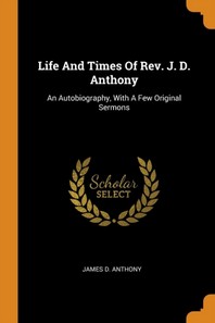  Life and Times of Rev. J. D. Anthony