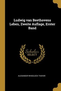  Ludwig van Beethovens Leben, Zweite Auflage, Erster Band