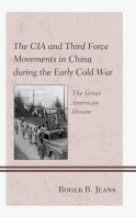  The CIA and Third Force Movements in China during the Early Cold War