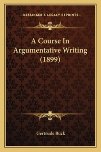  A Course In Argumentative Writing (1899)