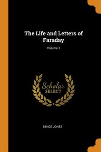  The Life and Letters of Faraday; Volume 1