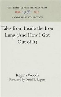  Tales from Inside the Iron Lung (and How I Got Out of It)