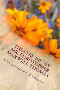  Theatre 101 - By Mr. Christopher Maxwell Thomas