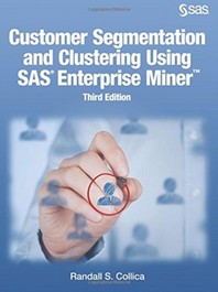  Customer Segmentation and Clustering Using SAS Enterprise Miner, Third Edition