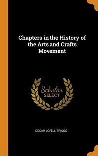  Chapters in the History of the Arts and Crafts Movement
