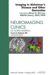  Imaging in Alzheimer's Disease and Other Dementias, an Issue of Neuroimaging Clinics