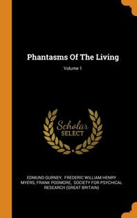  Phantasms of the Living; Volume 1