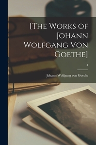  [The Works of Johann Wolfgang Von Goethe]; 4