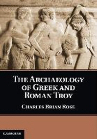  The Archaeology of Greek and Roman Troy