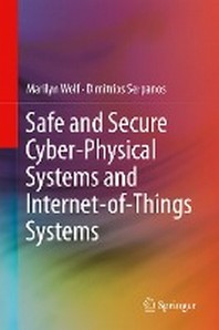  Safe and Secure Cyber-Physical Systems and Internet-Of-Things Systems