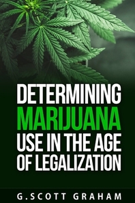  Determining Marijuana Use in the Age of Legalization