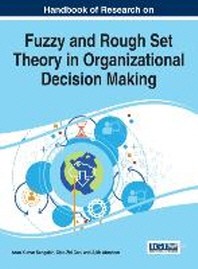  Handbook of Research on Fuzzy and Rough Set Theory in Organizational Decision Making