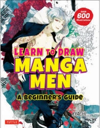  LEARN TO DRAW MANGA MEN A BEGINNER'S GUIDE