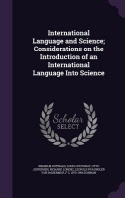 International Language and Science; Considerations on the Introduction of an International Language Into Science