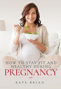  How to Stay Fit and Healthy During Pregnancy