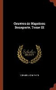  Oeuvres de Napoleon Bonaparte, Tome III