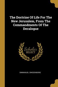  The Doctrine Of Life For The New Jerusalem, From The Commandments Of The Decalogue