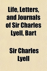  Life, Letters, and Journals of Sir Charles Lyell, Bart Volume 1