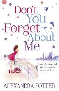  Don't You Forget about Me. by Alexandra Potter