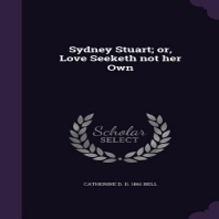  Sydney Stuart; or, Love Seeketh not her Own
