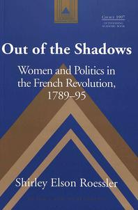  Out of the Shadows; Women and Politics in the French Revolution, 1789-95