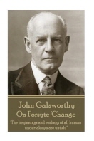  John Galsworthy - On Forsyte 'Change