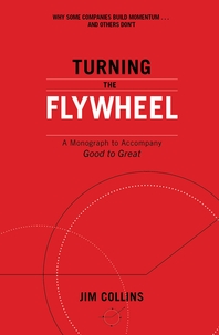  Turning the Flywheel  A Monograph to Accompany Good to Great