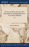  The Poetical Works of the Late Mrs. Mary Robinson