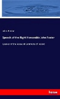  Speech of the Right Honorable John Foster