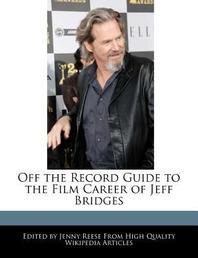  Off the Record Guide to the Film Career of Jeff Bridges