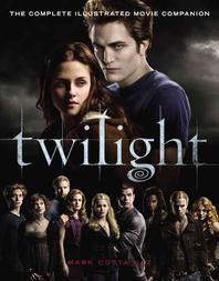 Twilight : The Complete Illustrated Movie Companion
