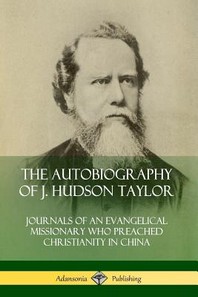  The Autobiography of J. Hudson Taylor