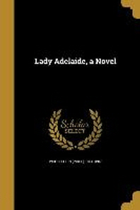  Lady Adelaide, a Novel