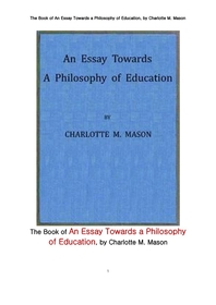 민주주의적인 교육 철학과 관련된 에세이집. The Book of An Essay Towards a Philosophy of Education,A Liberal Education for All, by Charlotte M. Mason
