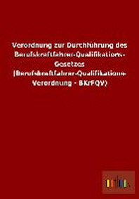  Verordnung Zur Durchfuhrung Des Berufskraftfahrer-Qualifikations- Gesetzes (Berufskraftfahrer-Qualifikations- Verordnung - Bkrfqv)