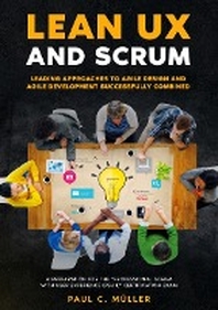  Lean UX and Scrum - Leading Approaches to Agile Design and Agile Development Successfully Combined